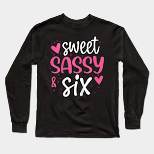 Kids Hearts Sweet Sassy And Six 6 Years Old 6Th Birthday Girls Long Sleeve T-Shirt